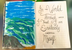 "In the world through which I travel I am endlessly creating myself"